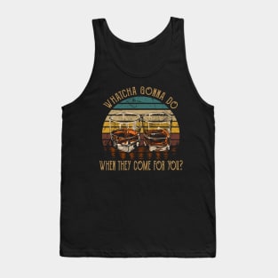 Whatcha Gonna Do When They Come For You Glasses Whiskey Country Music Tank Top